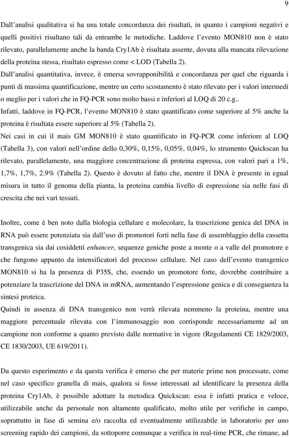 2). Dall analisi quantitativa, invece, è emersa sovrapponibilità e concordanza per quel che riguarda i punti di massima quantificazione, mentre un certo scostamento è stato rilevato per i valori