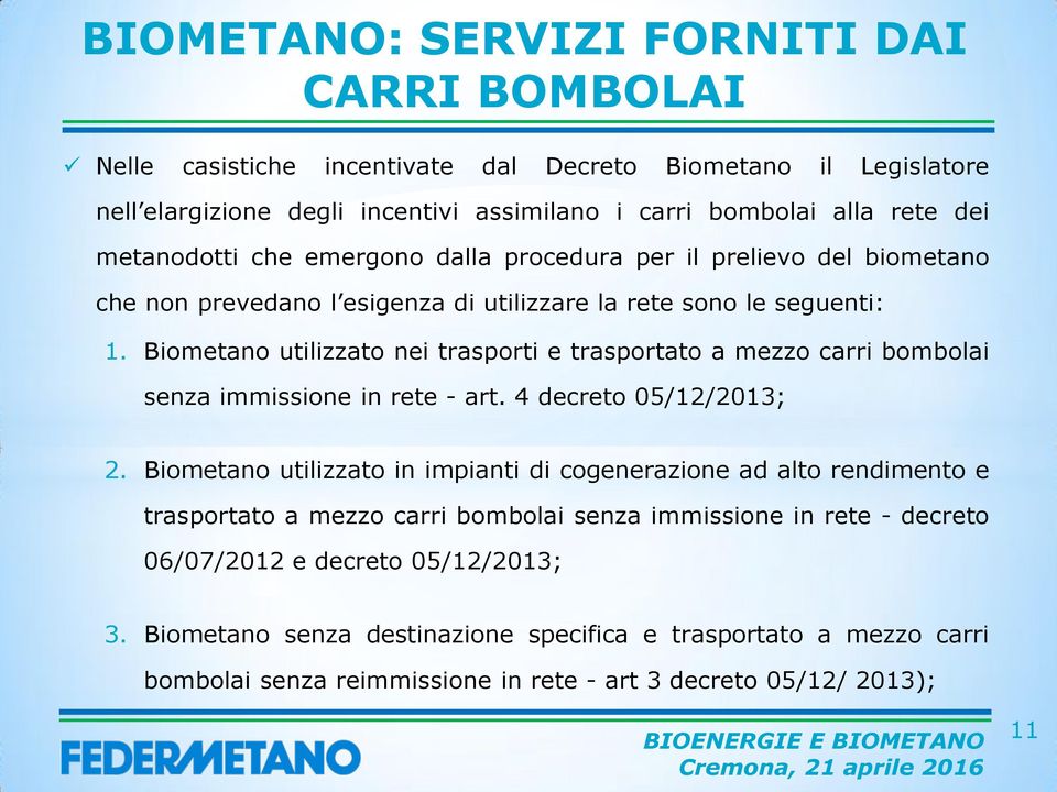 Biometano utilizzato nei trasporti e trasportato a mezzo carri bombolai senza immissione in rete - art. 4 decreto 05/12/2013; 2.