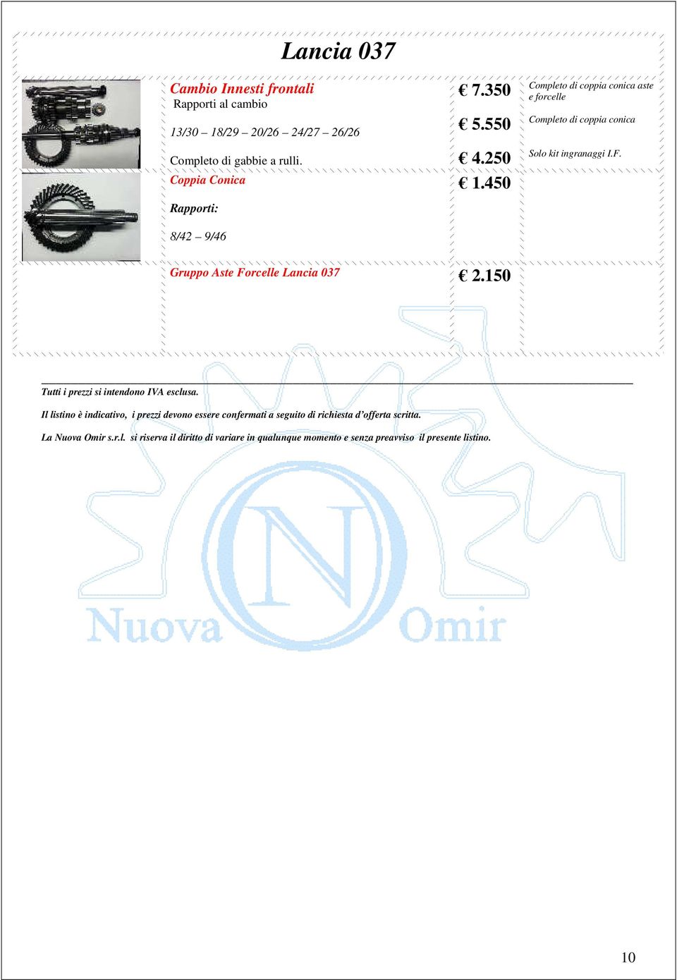 Gruppo Aste Forcelle Lancia 037 2.150 Tutti i prezzi si intendono IVA esclusa.