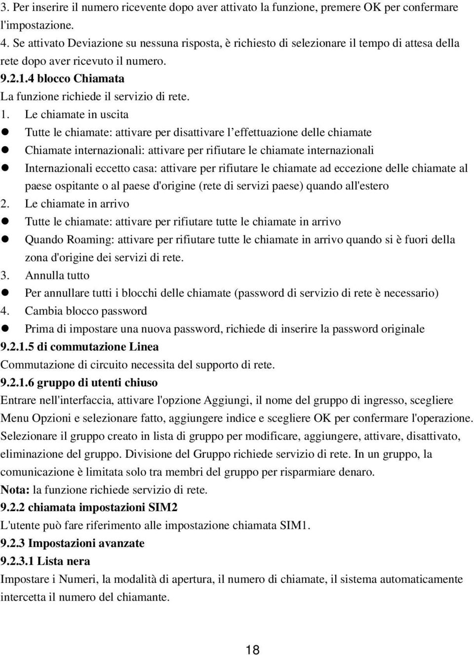 Le chiamate in uscita Tutte le chiamate: attivare per disattivare l effettuazione delle chiamate Chiamate internazionali: attivare per rifiutare le chiamate internazionali Internazionali eccetto