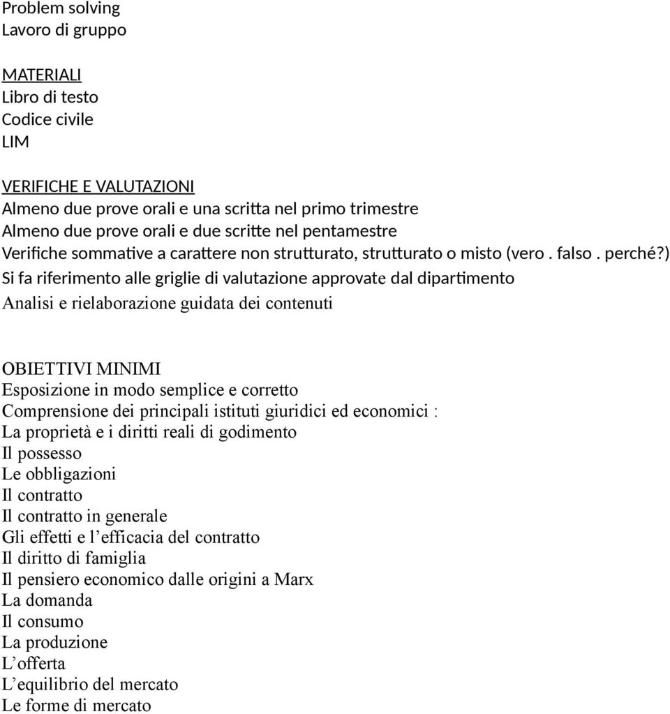 ) Si fa riferimento alle griglie di valutazione approvate dal dipartimento Analisi e rielaborazione guidata dei contenuti OBIETTIVI MINIMI Esposizione in modo semplice e corretto Comprensione dei