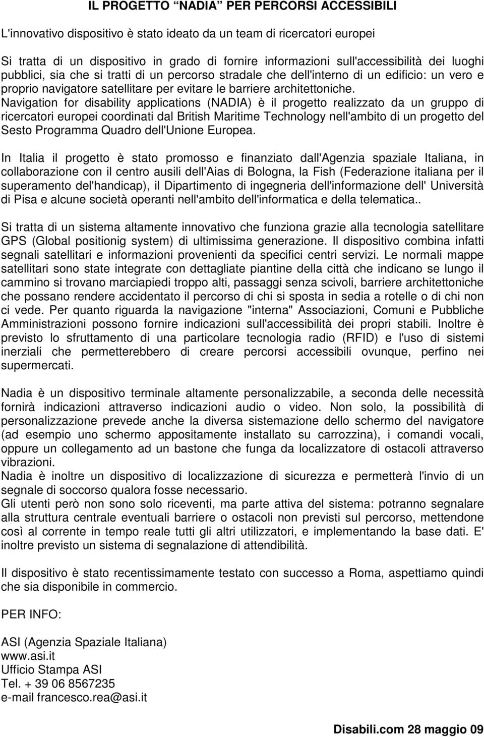 Navigation for disability applications (NADIA) è il progetto realizzato da un gruppo di ricercatori europei coordinati dal British Maritime Technology nell'ambito di un progetto del Sesto Programma