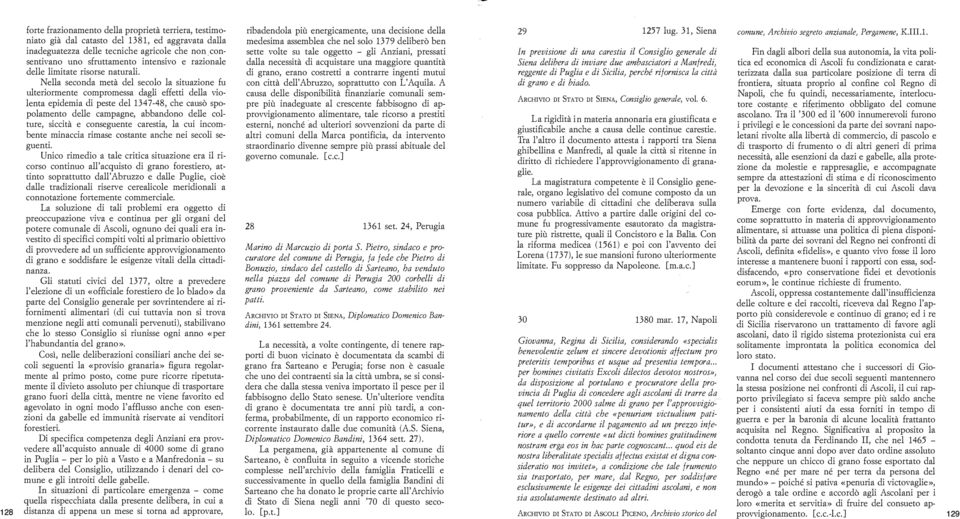 Nella seconda metà del secolo la situazione fu ulteriormente compromessa dagli effetti della violenta epidemia di peste del 134 7-48, che causò spopolamento delle campagne, abbandono delle colture,