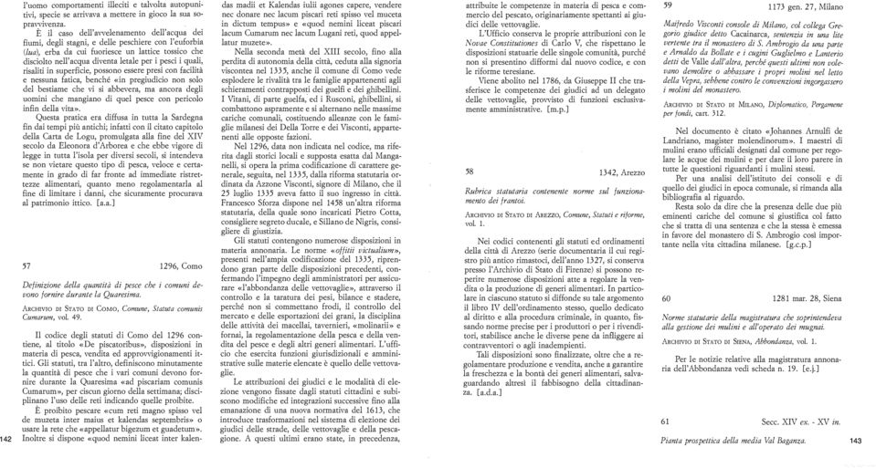 quali, risaliti in superficie, possono essere presi con facilità e nessuna fatica, benché «in pregiudicio non solo del bestiame che vi si abbevera, ma ancora degli uomini che mangiano di quel pesce