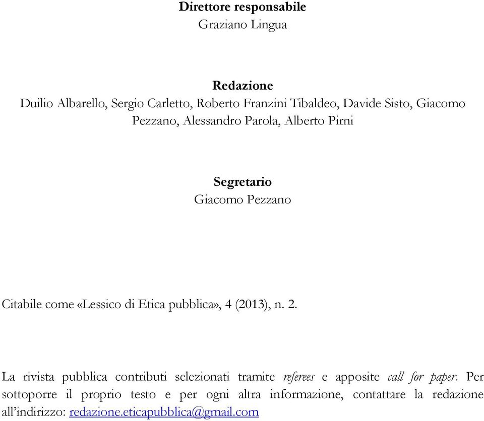 pubblica», 4 (2013), n. 2. La rivista pubblica contributi selezionati tramite referees e apposite call for paper.