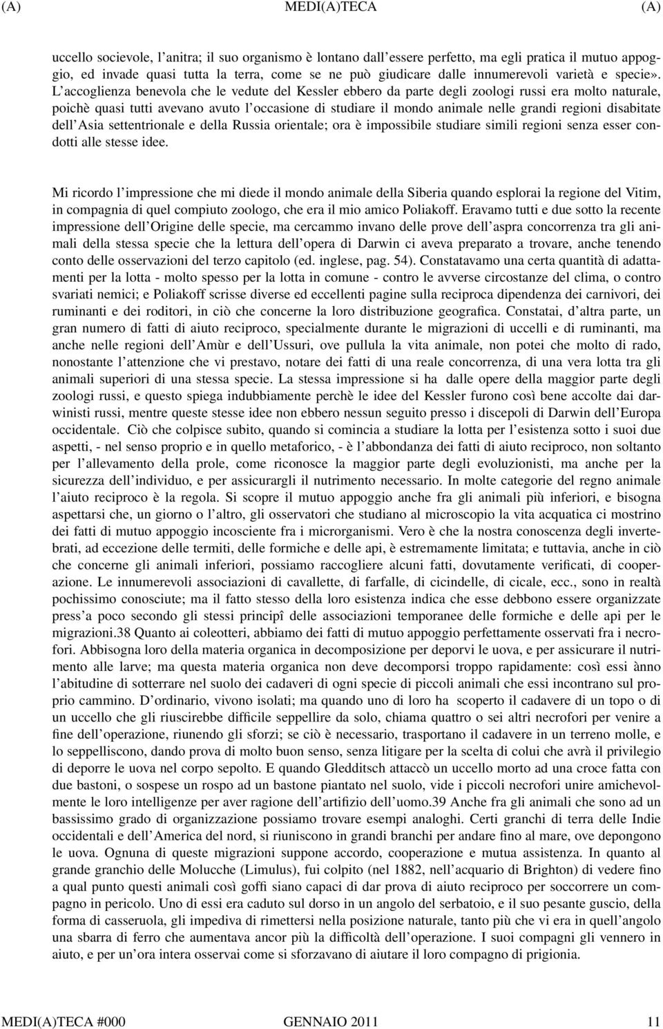 L accoglienza benevola che le vedute del Kessler ebbero da parte degli zoologi russi era molto naturale, poichè quasi tutti avevano avuto l occasione di studiare il mondo animale nelle grandi regioni