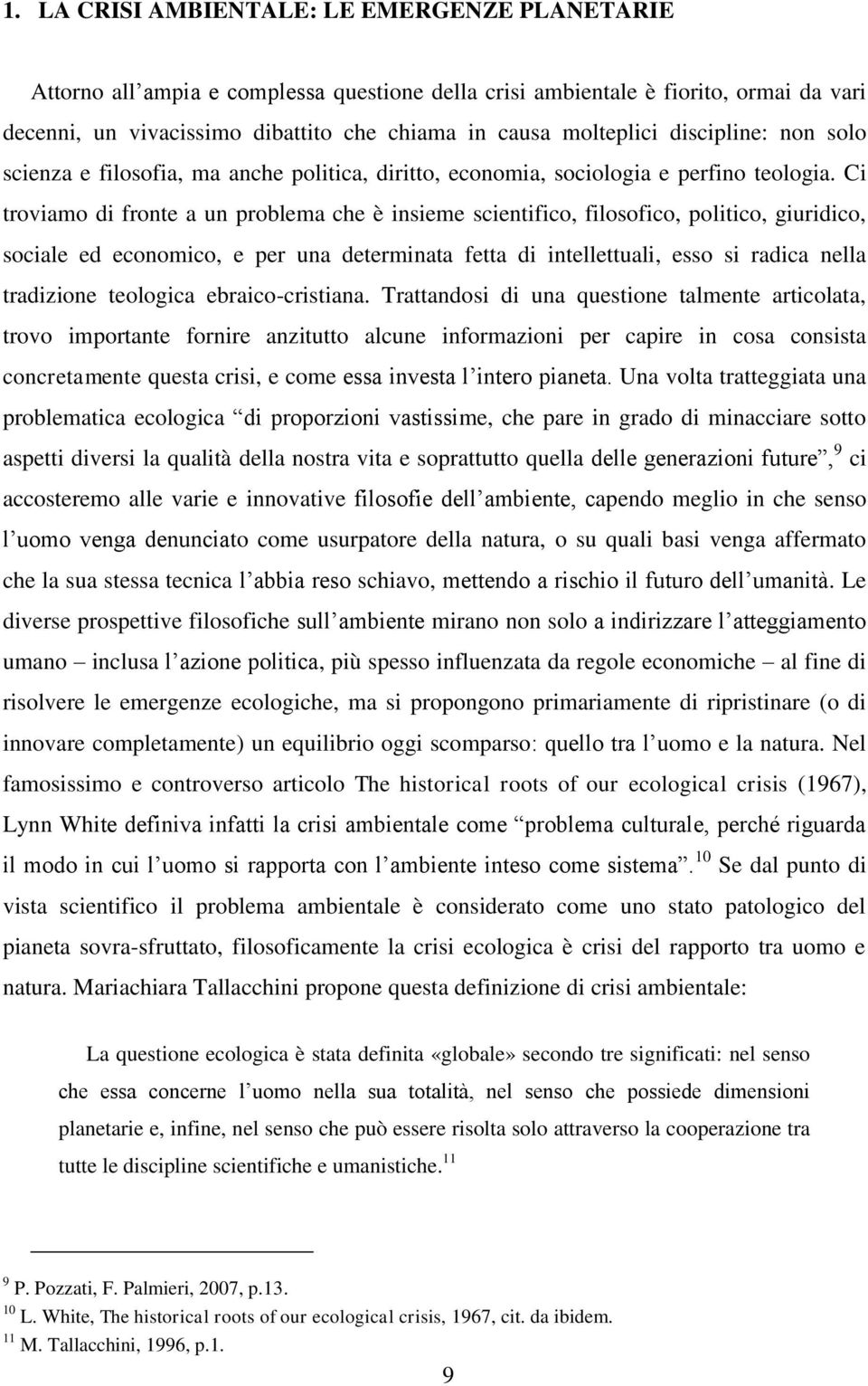 Ci troviamo di fronte a un problema che è insieme scientifico, filosofico, politico, giuridico, sociale ed economico, e per una determinata fetta di intellettuali, esso si radica nella tradizione