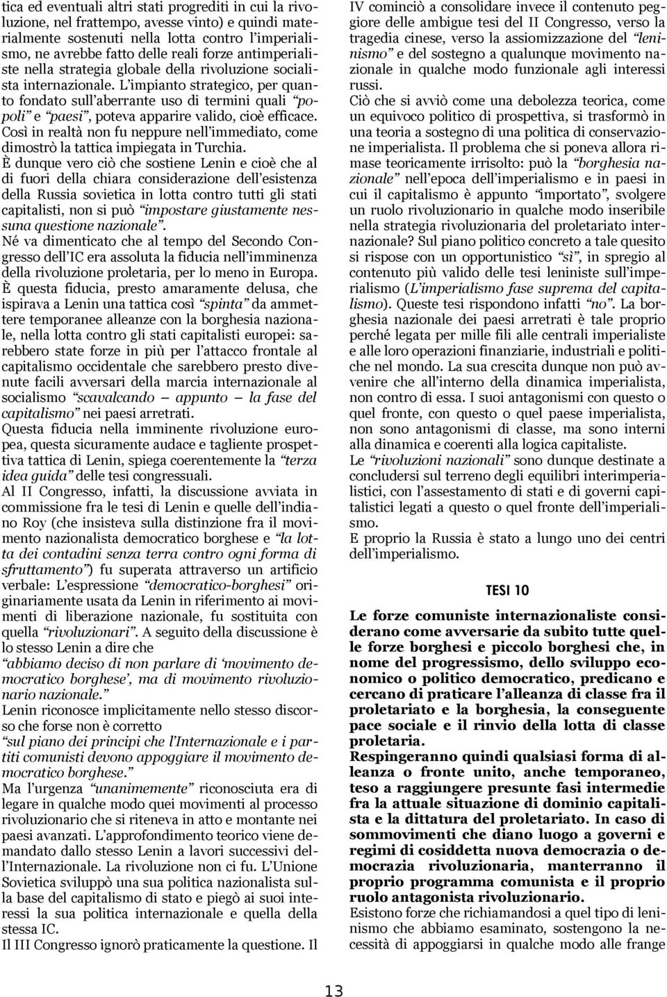 L impianto strategico, per quanto fondato sull aberrante uso di termini quali popoli e paesi, poteva apparire valido, cioè efficace.