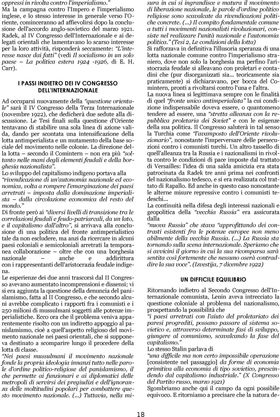 1921. Radek, al IV Congresso dell'internazionale e ai delegati orientali che lamentavano lo scarso interesse per la loro attività, risponderà seccamente: L'interesse nasce dai fatti (vedi Il