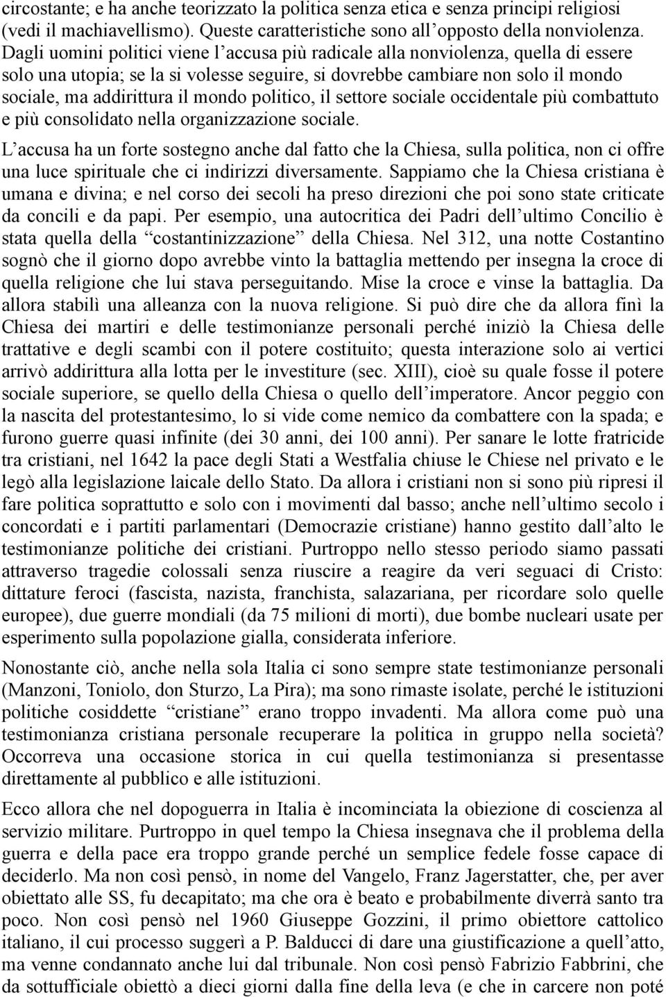 politico, il settore sociale occidentale più combattuto e più consolidato nella organizzazione sociale.