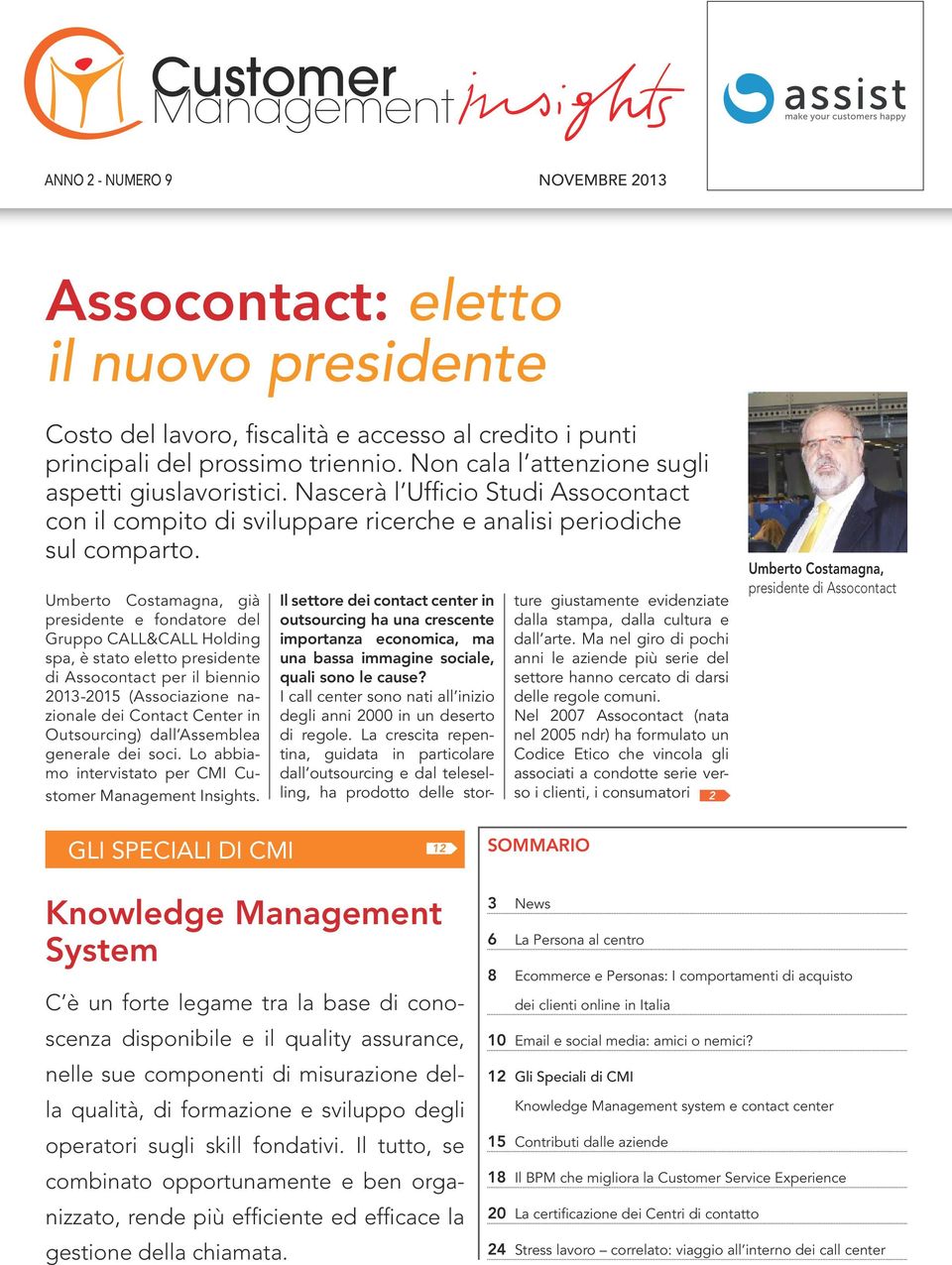 Umberto Costamagna, già presidente e fondatore del Gruppo CALL&CALL Holding spa, è stato eletto presidente di Assocontact per il biennio 2013-2015 (Associazione nazionale dei Contact Center in