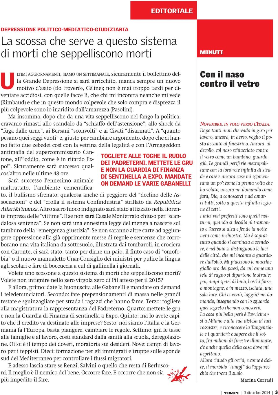 vede (Rimbaud) e che in questo mondo colpevole che solo compra e disprezza il più colpevole sono io inaridito dall amarezza (Pasolini).