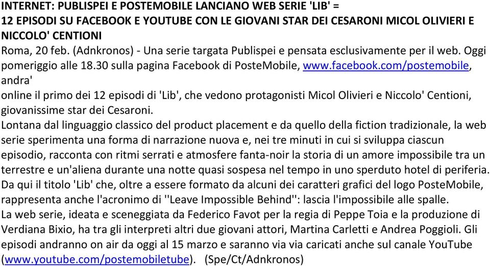 com/postemobie, andra' onine i primo dei 12 episodi di 'Lib', che vedono protagonisti Mico Oivieri e Niccoo' Centioni, giovanissime star dei Cesaroni.