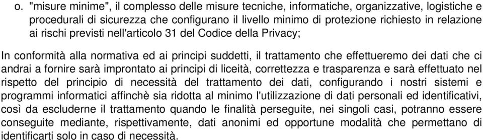 principi di liceità, correttezza e trasparenza e sarà effettuato nel rispetto del principio di necessità del trattamento dei dati, configurando i nostri sistemi e programmi informatici affinchè sia