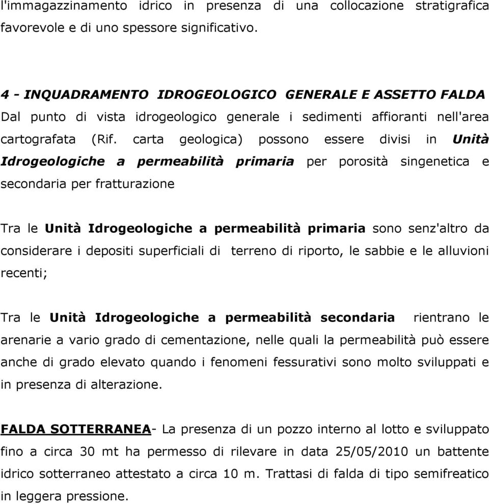 carta geologica) possono essere divisi in Unità Idrogeologiche a permeabilità primaria per porosità singenetica e secondaria per fratturazione Tra le Unità Idrogeologiche a permeabilità primaria sono