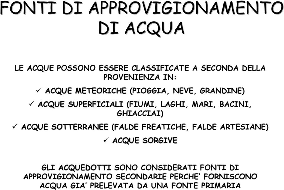 GHIACCIAI) ACQUE SOTTERRANEE (FALDE FREATICHE, FALDE ARTESIANE) ACQUE SORGIVE GLI ACQUEDOTTI SONO