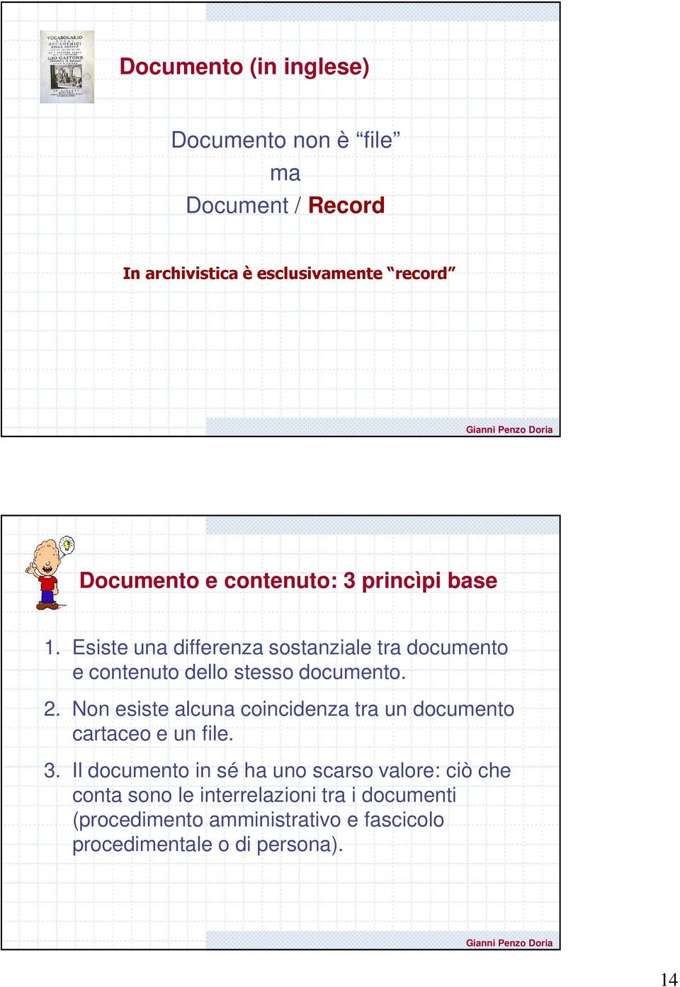 Non esiste alcuna coincidenza tra un documento cartaceo e un file. 3.