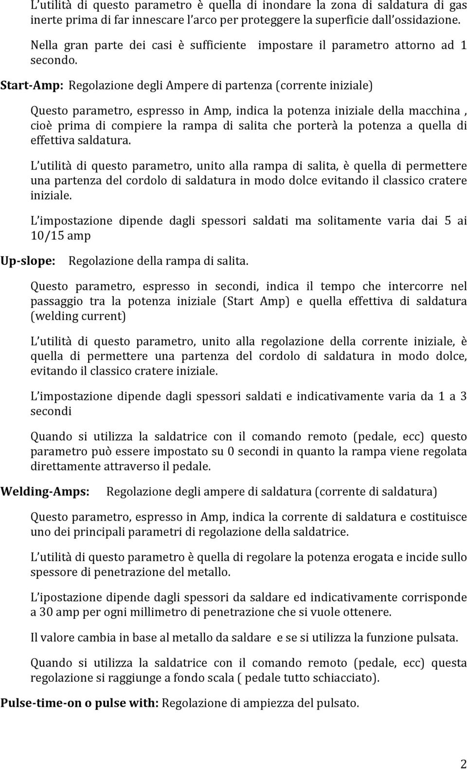 Start-Amp: Regolazione degli Ampere di partenza (corrente iniziale) Questo parametro, espresso in Amp, indica la potenza iniziale della macchina, cioè prima di compiere la rampa di salita che porterà