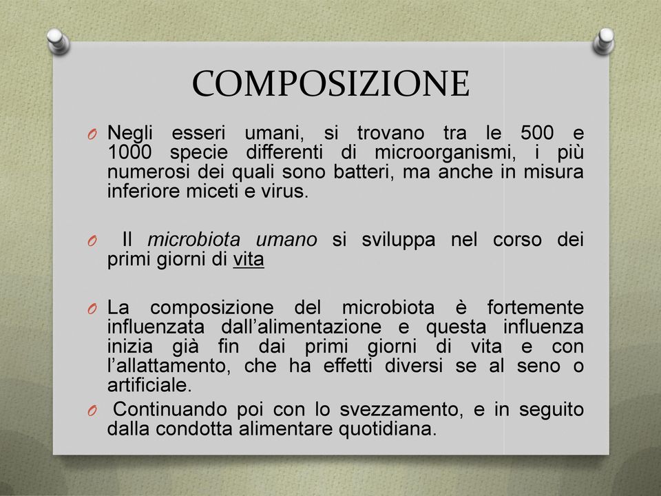 O Il microbiota umano si sviluppa nel corso dei primi giorni di vita O La composizione del microbiota è fortemente influenzata dall