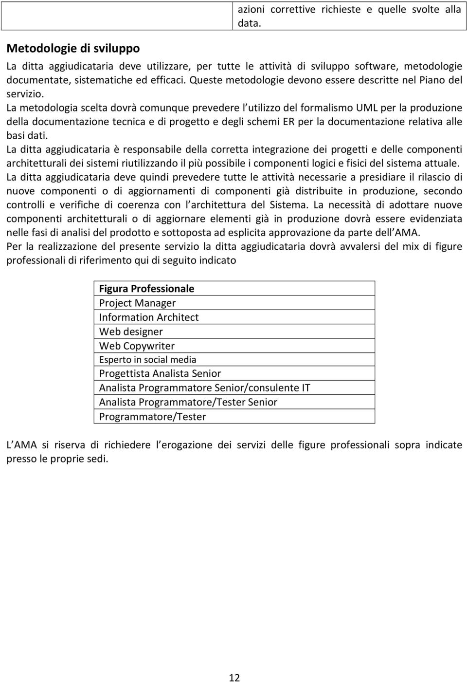 Queste metodologie devono essere descritte nel Piano del servizio.