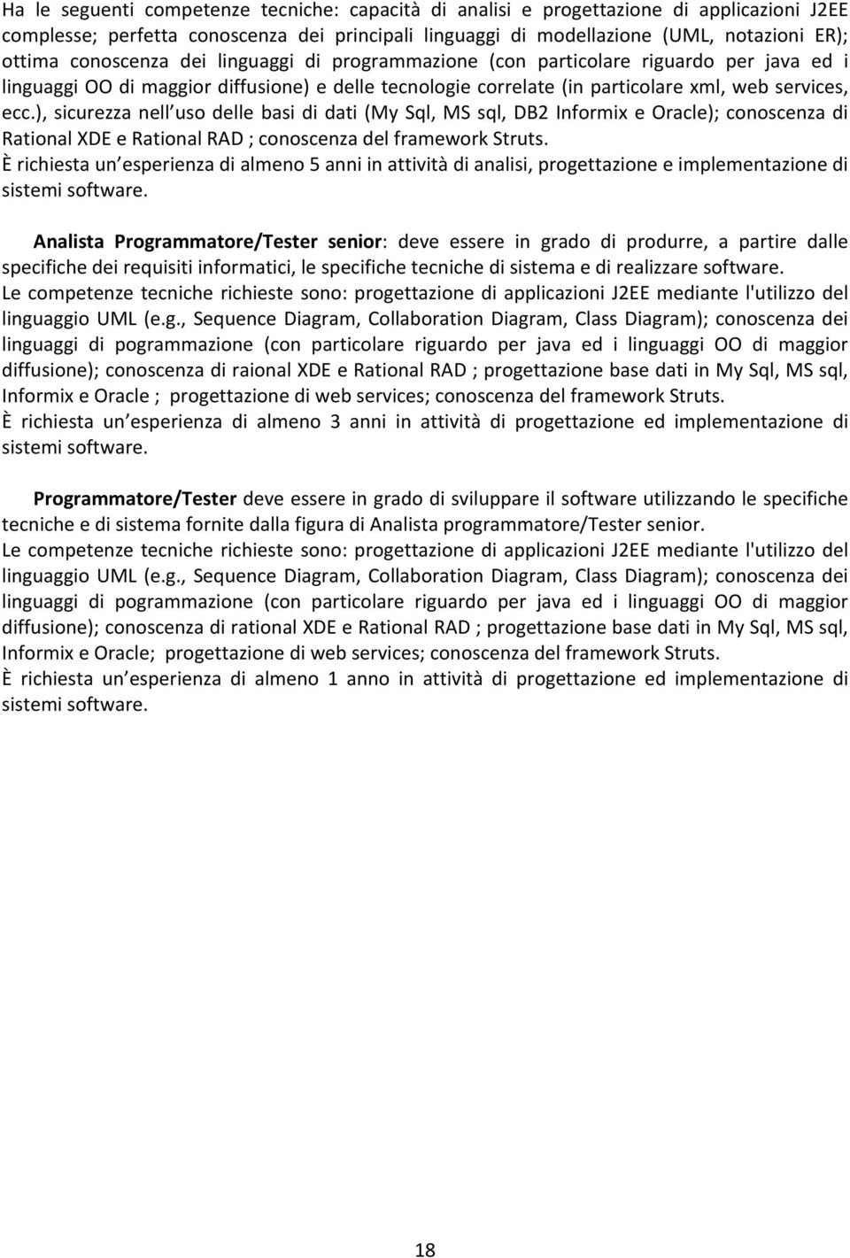 ), sicurezza nell uso delle basi di dati (My Sql, MS sql, DB2 Informix e Oracle); conoscenza di Rational XDE e Rational RAD ; conoscenza del framework Struts.