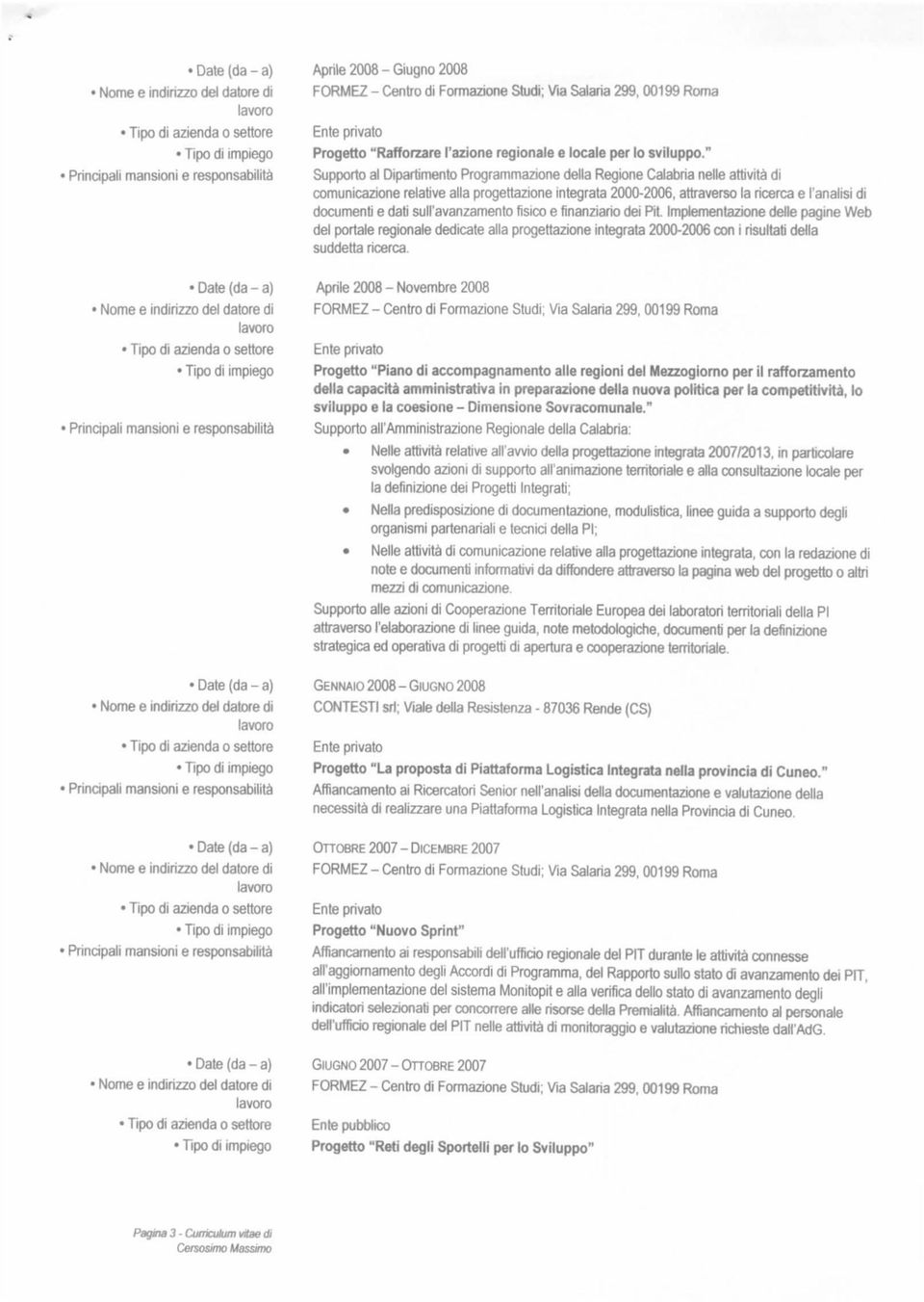 sull'avanzamento fisico e finanziario dei Pit. Implementazione delle pagine Web del portale regionale dedicate alla progettazione integrata 2000-2006 con i risultati della suddetta ricerca.