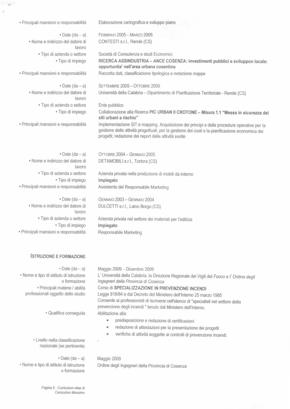 Pianficazione Territoriale - Rende (CS) Collaborazione alla Ricerca PIC URBAN II CROTONE - Misura 1.1 "Messa in sicurezza dei siti urbani a rìschio" Implementazione SIT e mapping.