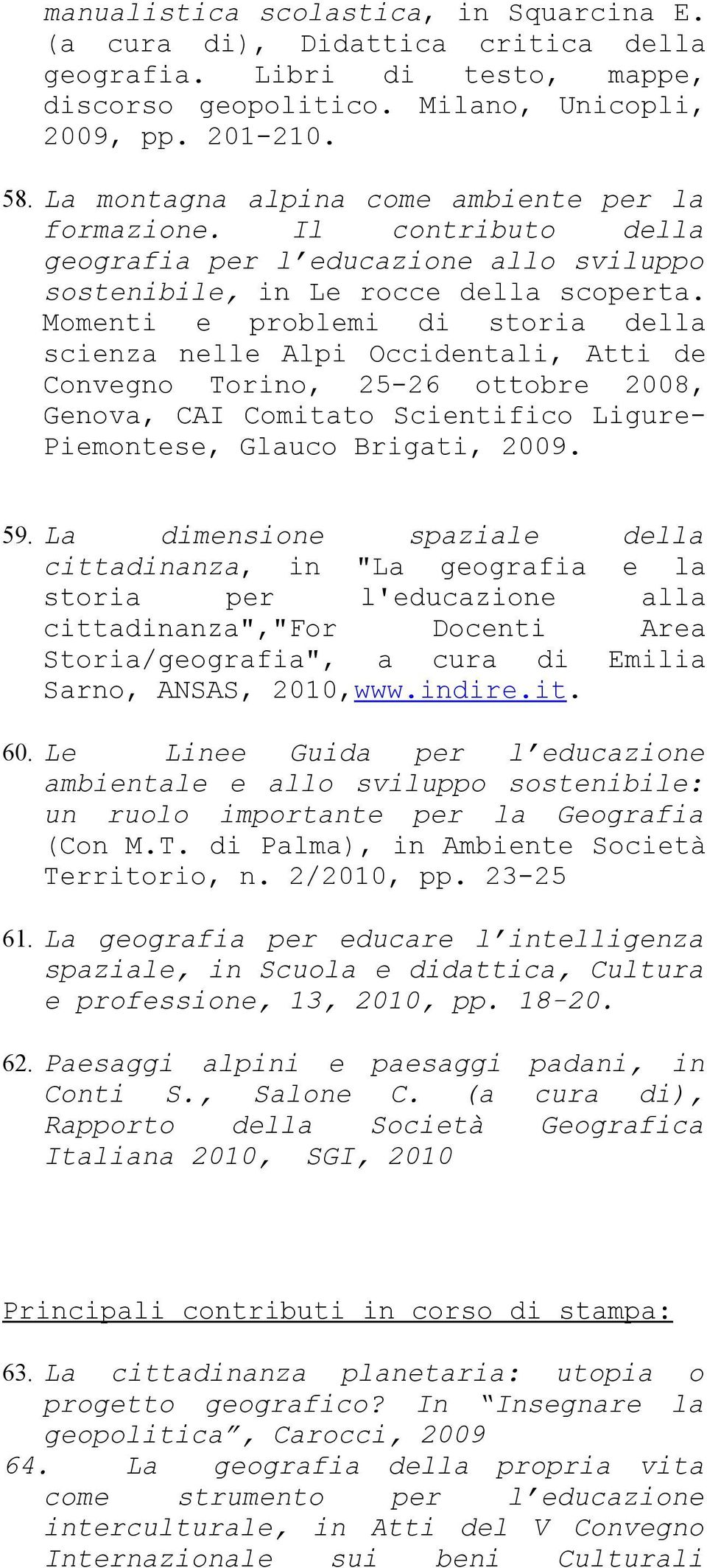 Momenti e problemi di storia della scienza nelle Alpi Occidentali, Atti de Convegno Torino, 25-26 ottobre 2008, Genova, CAI Comitato Scientifico Ligure- Piemontese, Glauco Brigati, 2009. 59.