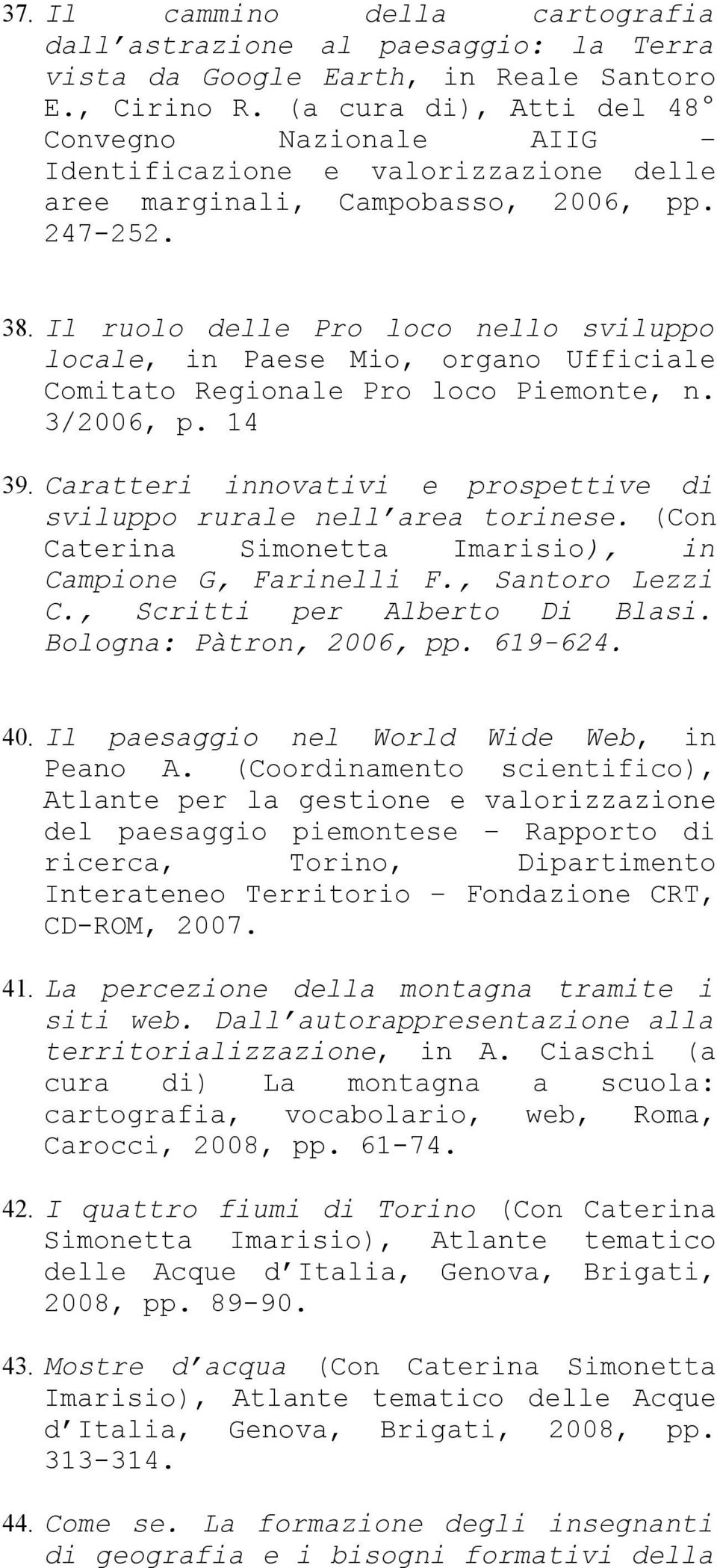 Il ruolo delle Pro loco nello sviluppo locale, in Paese Mio, organo Ufficiale Comitato Regionale Pro loco Piemonte, n. 3/2006, p. 14 39.