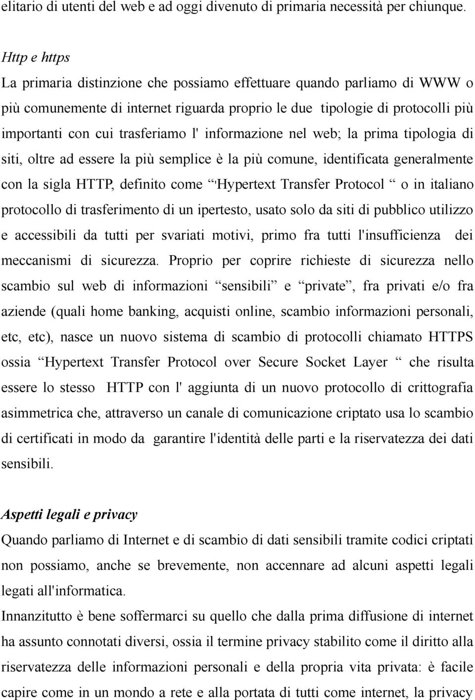 informazione nel web; la prima tipologia di siti, oltre ad essere la più semplice è la più comune, identificata generalmente con la sigla HTTP, definito come 'Hypertext Transfer Protocol o in