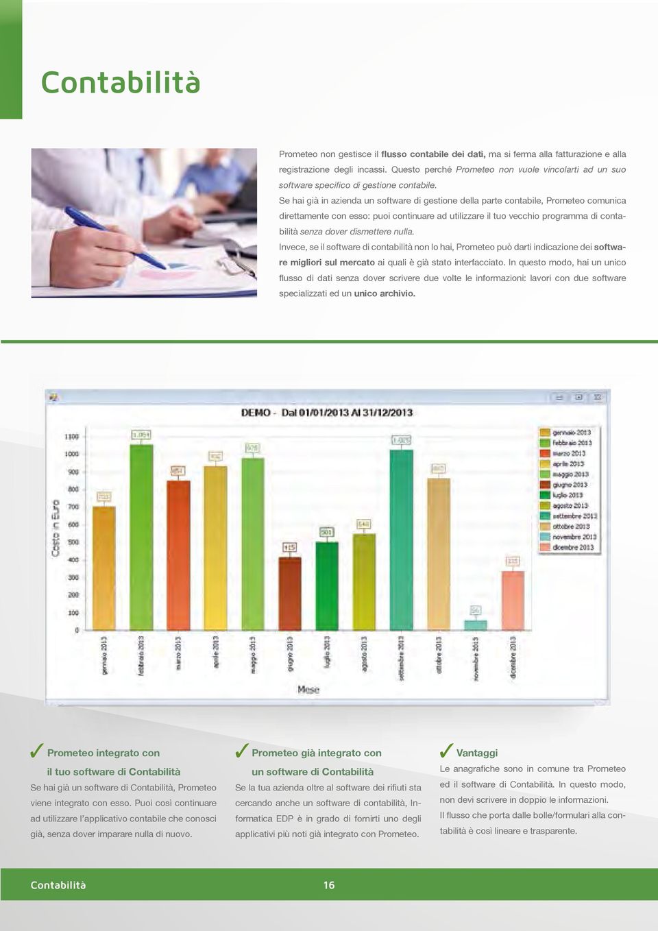 Se hai già in azienda un software di gestione della parte contabile, Prometeo comunica direttamente con esso: puoi continuare ad utilizzare il tuo vecchio programma di contabilità senza dover