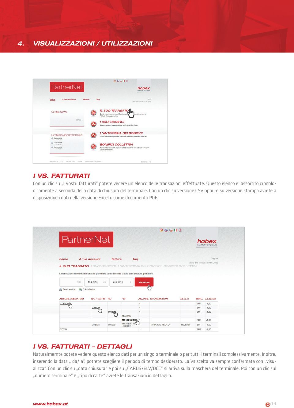 Con un clic su versione CSV oppure su versione stampa avrete a disposizione i dati nella versione Excel o come documento PDF. i Vs.