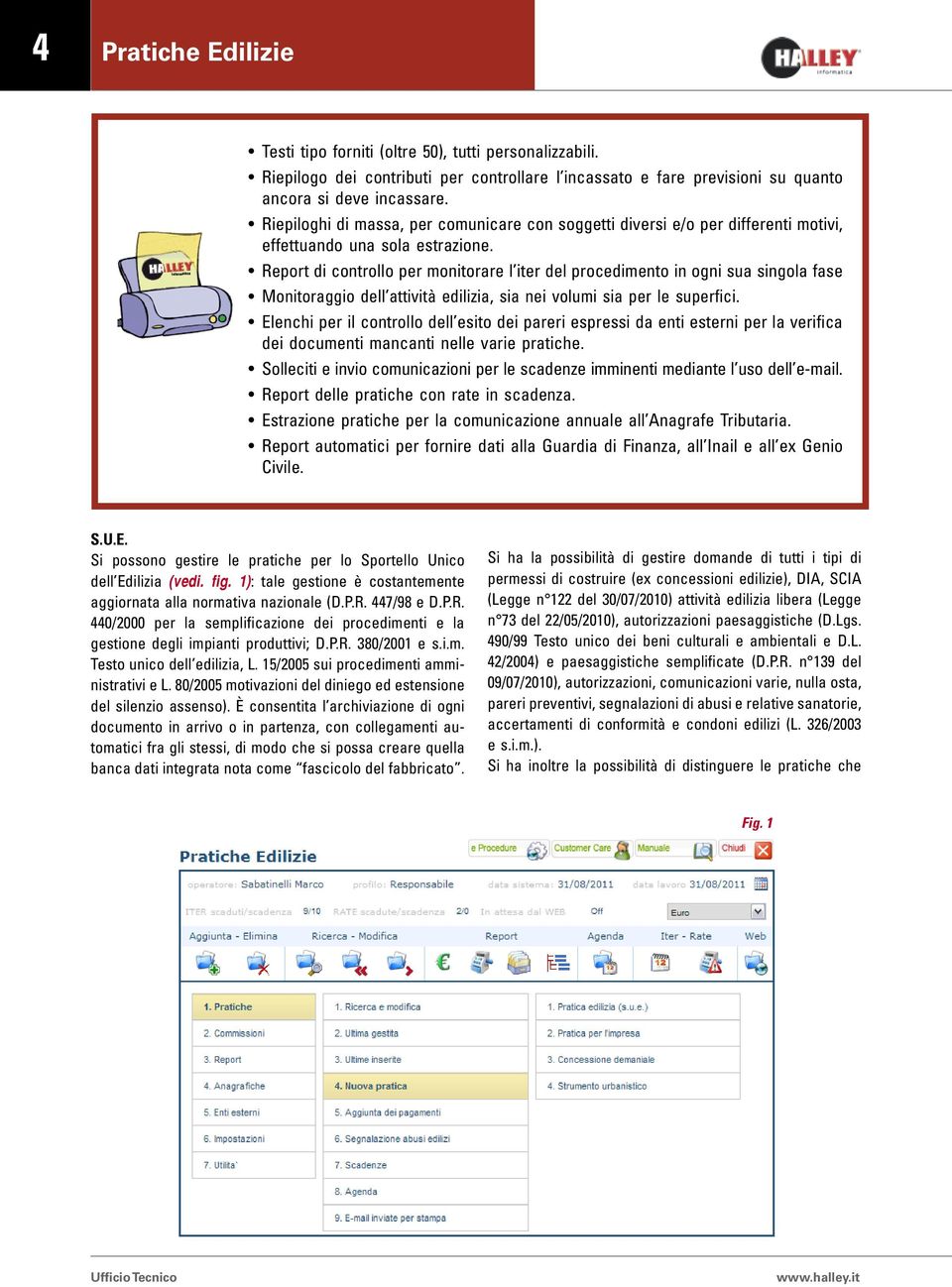 Report di controllo per monitorare l iter del procedimento in ogni sua singola fase Monitoraggio dell attività edilizia, sia nei volumi sia per le superfici.