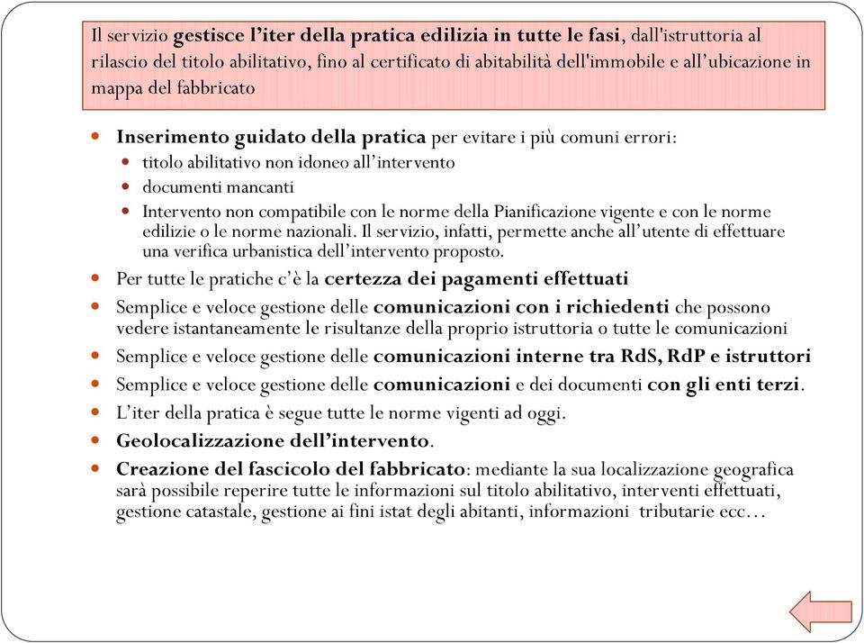 Pianificazione vigente e con le norme edilizie o le norme nazionali. Il servizio, infatti, permette anche all utente di effettuare una verifica urbanistica dell intervento proposto.