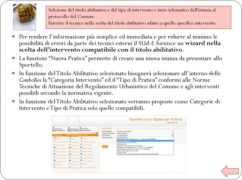 Per rendere l informazione più semplice ed immediata e per ridurre al minimo le possibilità di errori da parte dei tecnici esterni il SUd-E fornisce un wizard nella scelta dell intervento compatibile