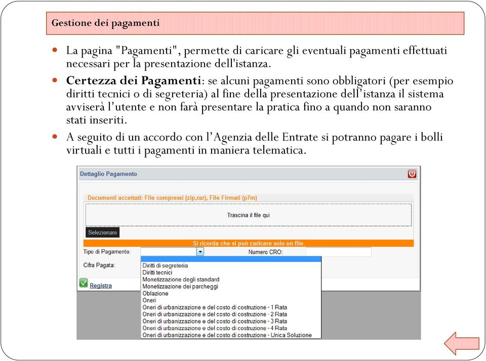 Certezza dei Pagamenti: se alcuni pagamenti sono obbligatori (per esempio diritti tecnici o di segreteria) al fine della