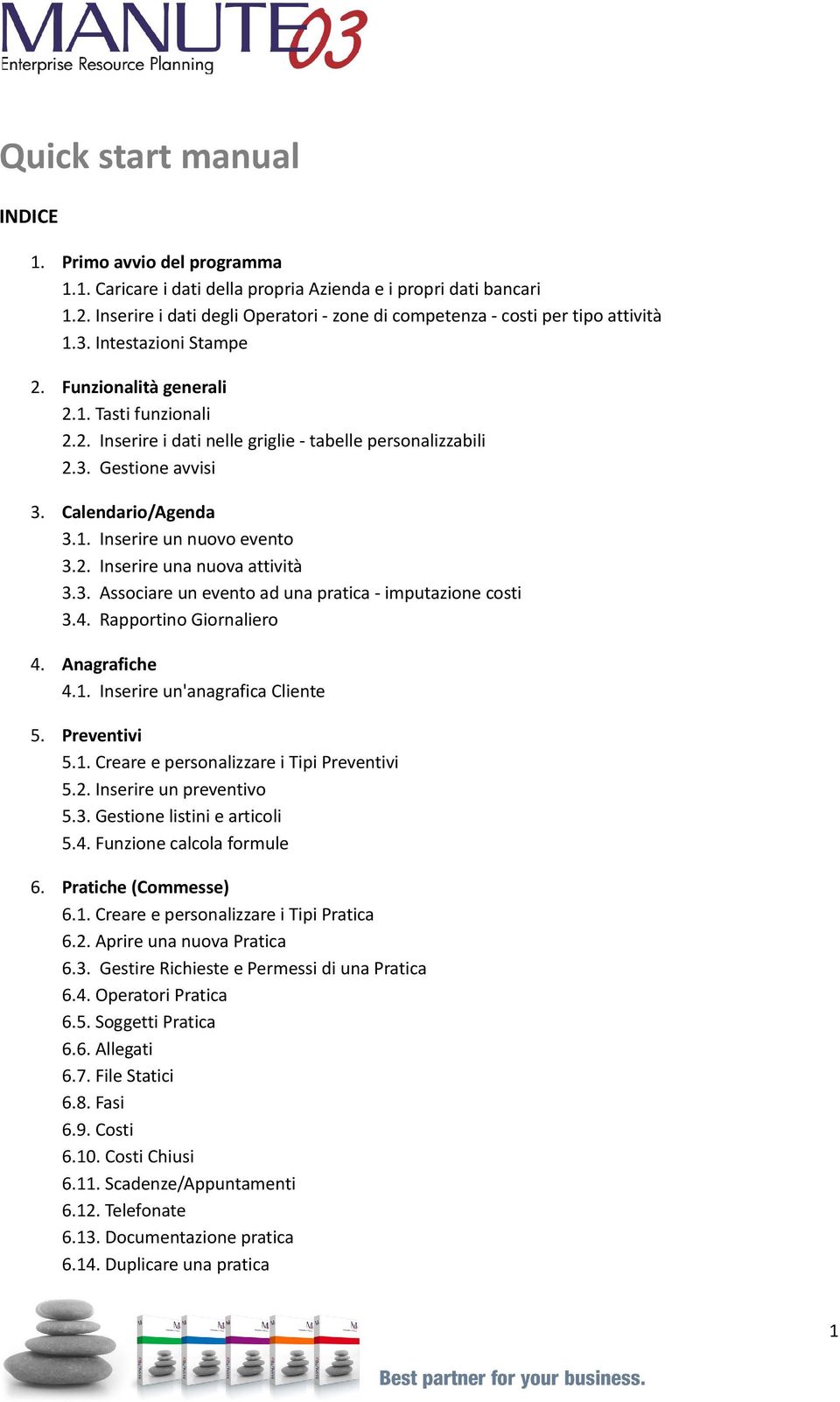 3. Gestione avvisi 3. Calendario/Agenda 3.1. Inserire un nuovo evento 3.2. Inserire una nuova attività 3.3. Associare un evento ad una pratica imputazione costi 3.4. Rapportino Giornaliero 4.