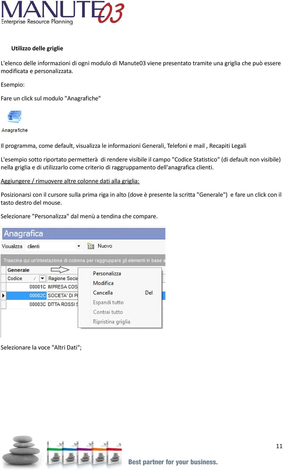 visibile il campo "Codice Statistico" (di default non visibile) nella griglia e di utilizzarlo come criterio di raggruppamento dell'anagrafica clienti.