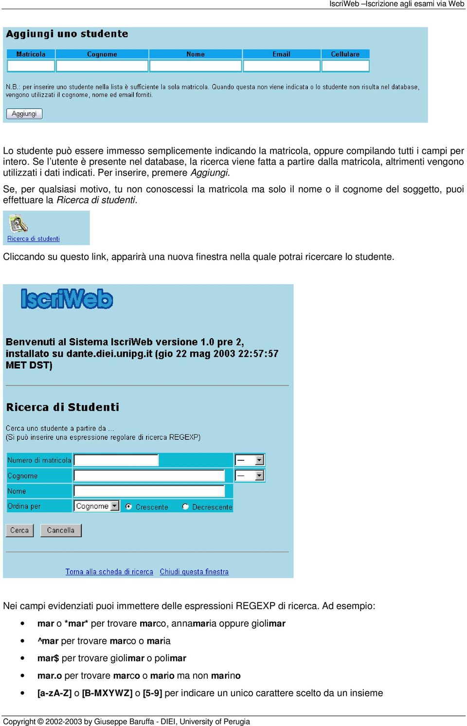 Se, per qualsiasi mtiv, tu nn cnscessi la matricla ma sl il nme il cgnme del sggett, pui effettuare la Ricerca di studenti.