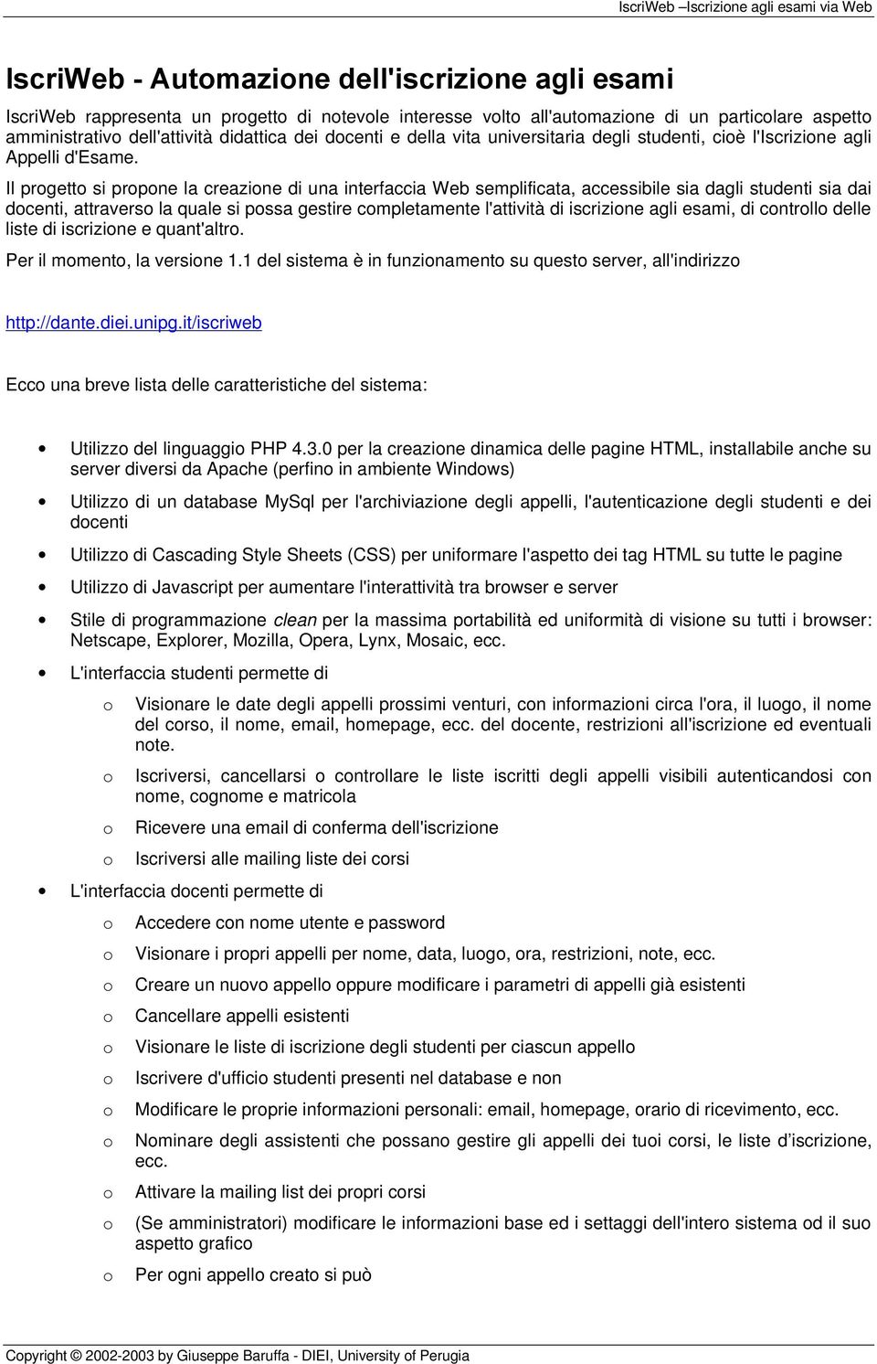 Il prgett si prpne la creazine di una interfaccia Web semplificata, accessibile sia dagli studenti sia dai dcenti, attravers la quale si pssa gestire cmpletamente l'attività di iscrizine agli esami,