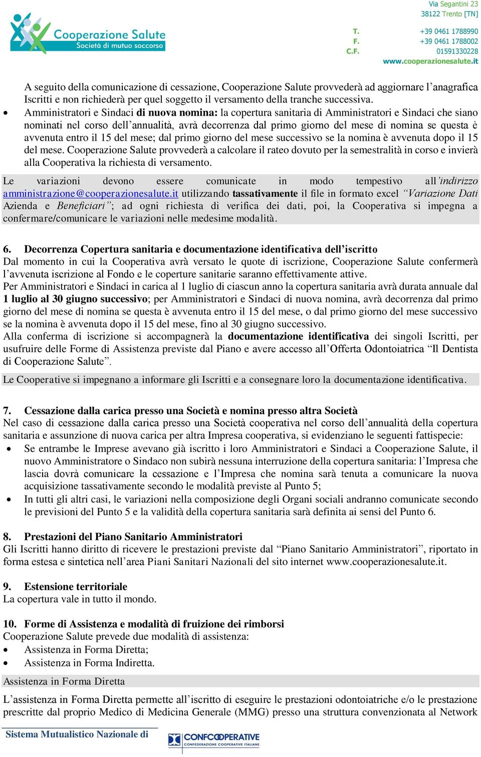 è avvenuta entro il 15 del mese; dal primo giorno del mese successivo se la nomina è avvenuta dopo il 15 del mese.