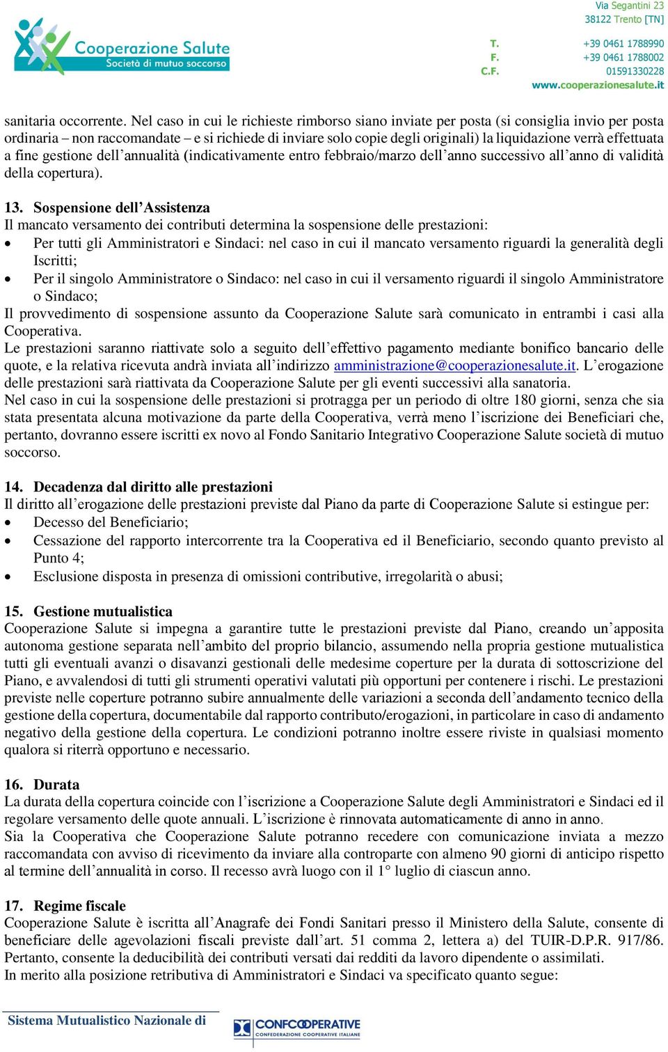 effettuata a fine gestione dell annualità (indicativamente entro febbraio/marzo dell anno successivo all anno di validità della copertura). 13.