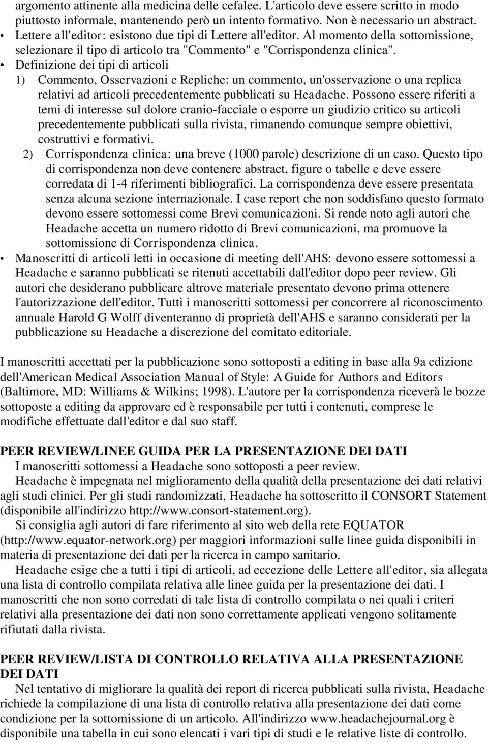 Definizione dei tipi di articoli 1) Commento, Osservazioni e Repliche: un commento, un'osservazione o una replica relativi ad articoli precedentemente pubblicati su Headache.