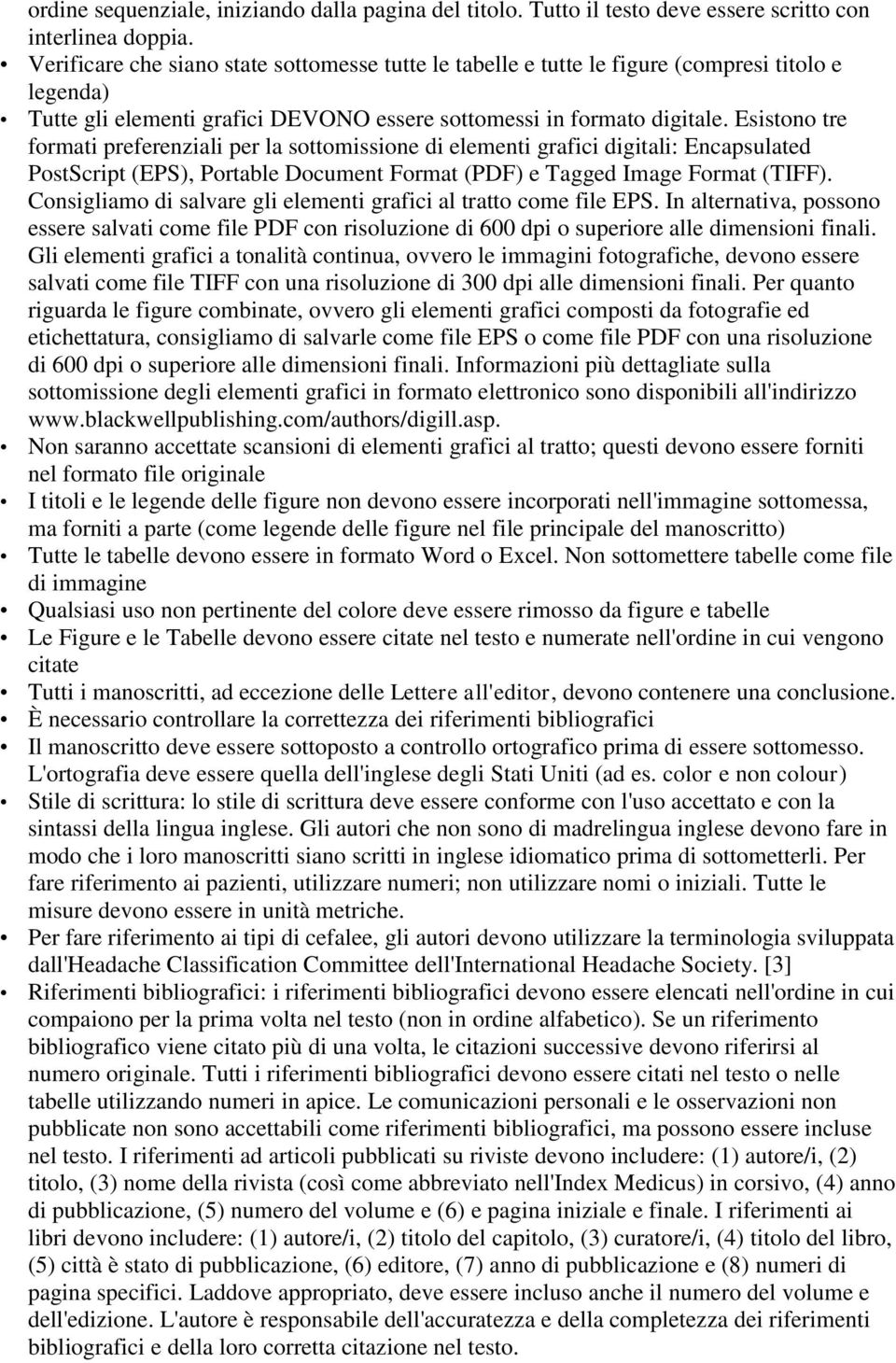 Esistono tre formati preferenziali per la sottomissione di elementi grafici digitali: Encapsulated PostScript (EPS), Portable Document Format (PDF) e Tagged Image Format (TIFF).