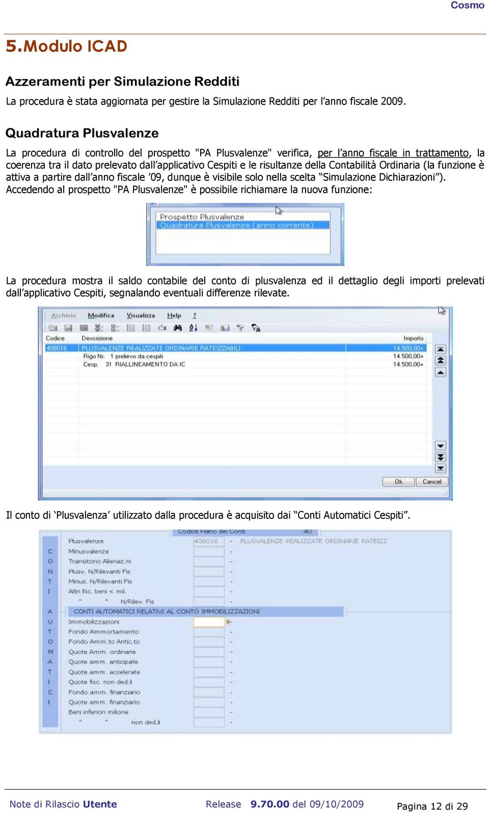 della Contabilità Ordinaria (la funzione è attiva a partire dall anno fiscale 09, dunque è visibile solo nella scelta Simulazione Dichiarazioni ).