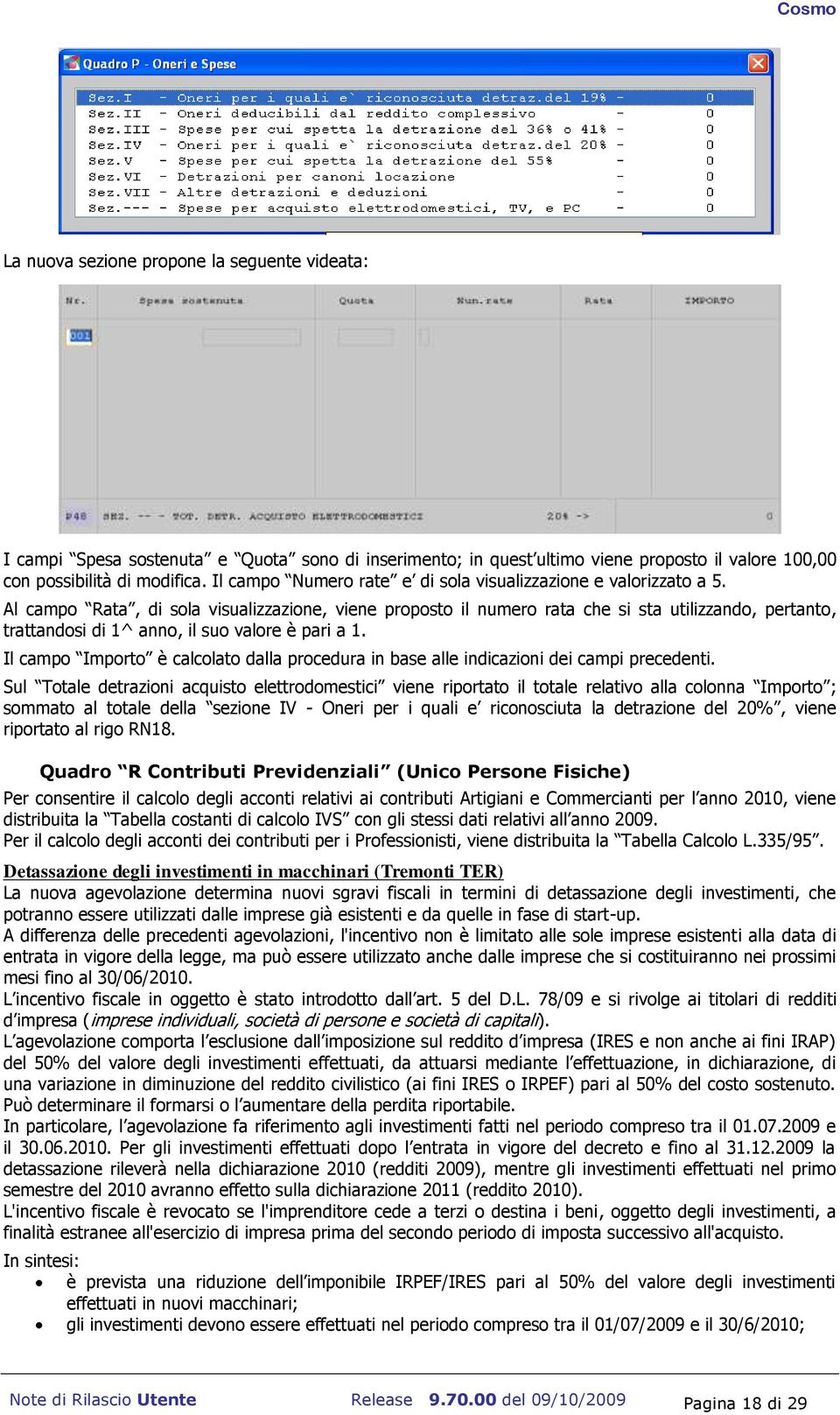 Al campo Rata, di sola visualizzazione, viene proposto il numero rata che si sta utilizzando, pertanto, trattandosi di 1^ anno, il suo valore è pari a 1.