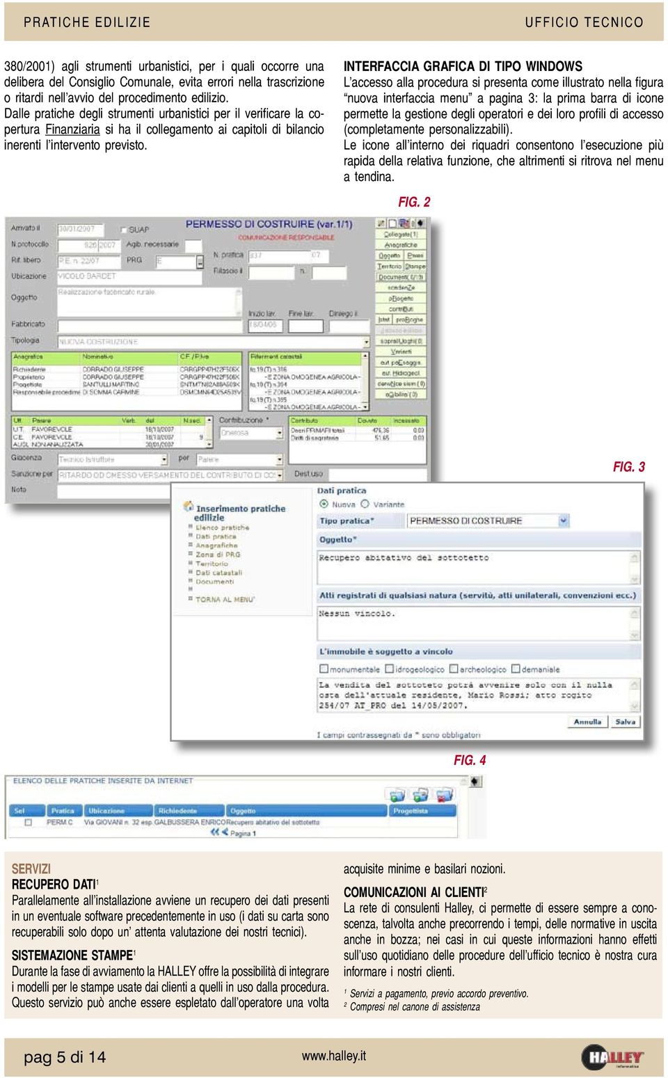 INTERFACCIA GRAFICA DI TIPO WINDOWS L accesso alla procedura si presenta come illustrato nella figura nuova interfaccia menu a pagina 3: la prima barra di icone permette la gestione degli operatori e