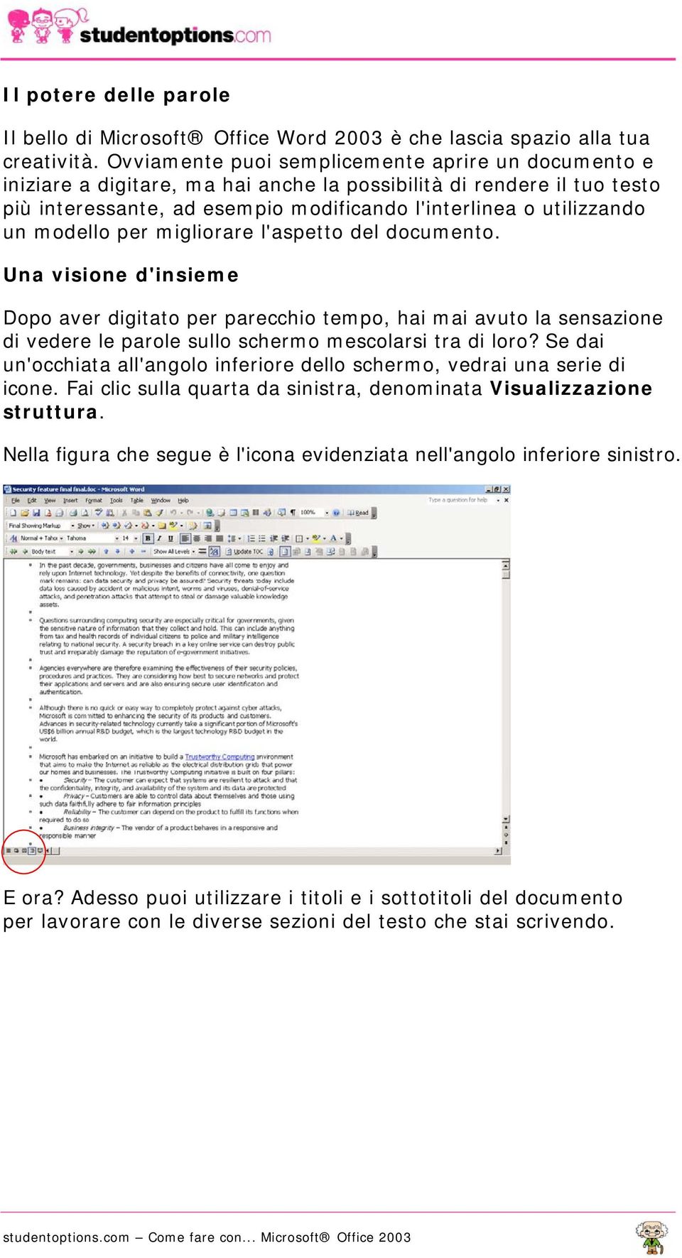 modello per migliorare l'aspetto del documento. Una visione d'insieme Dopo aver digitato per parecchio tempo, hai mai avuto la sensazione di vedere le parole sullo schermo mescolarsi tra di loro?