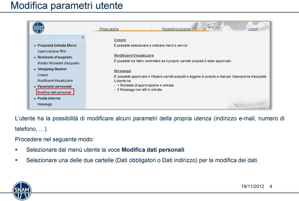 Procedere nel seguente modo: Selezionare dal menù utente la voce Modifica dati