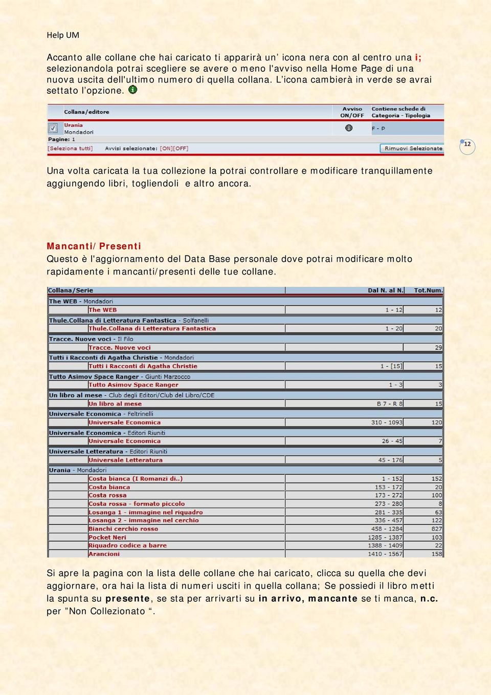 12 Una volta caricata la tua collezione la potrai controllare e modificare tranquillamente aggiungendo libri, togliendoli e altro ancora.